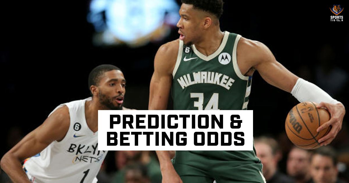 Brooklyn Nets vs Milwaukee Bucks Match Prediction, Betting Odds, and